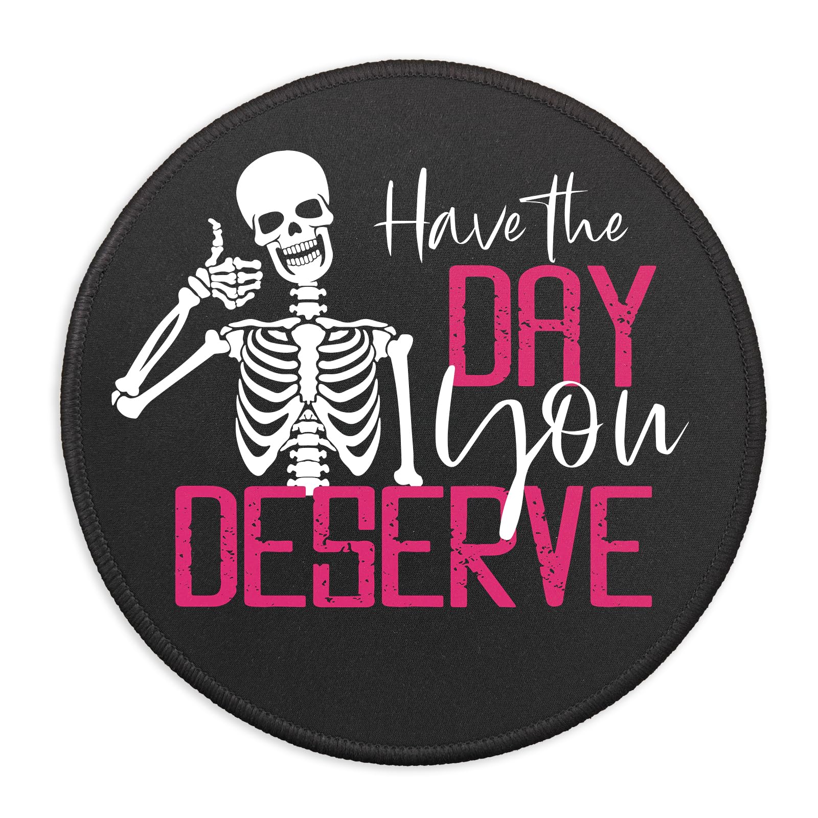 YAZMEEN Funny Skeleton Mousepad，Have The Day You Deserve Mouse Pad with Non-Slip Rubber Base，Round Mouse Mat for Laptop Gaming Supplies，Stitched Edge