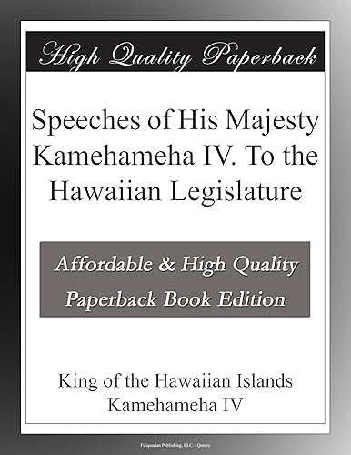 Speeches of His Majesty Kamehameha IV. To the Hawaiian Legislature