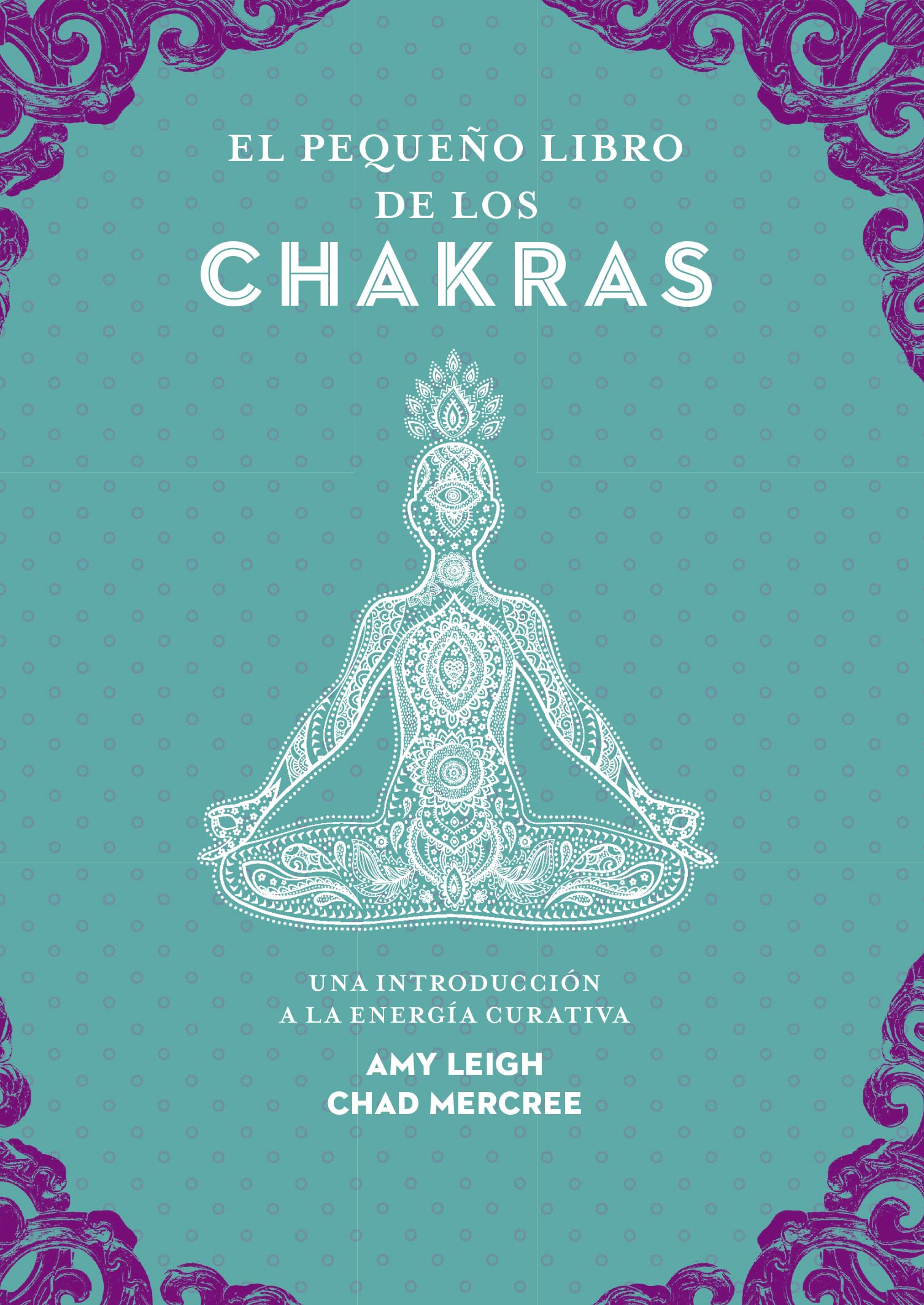 Pequeño Libro de Los Chakras: Una Introduccion a La Energia Curativa (Tabla de esmeralda)
