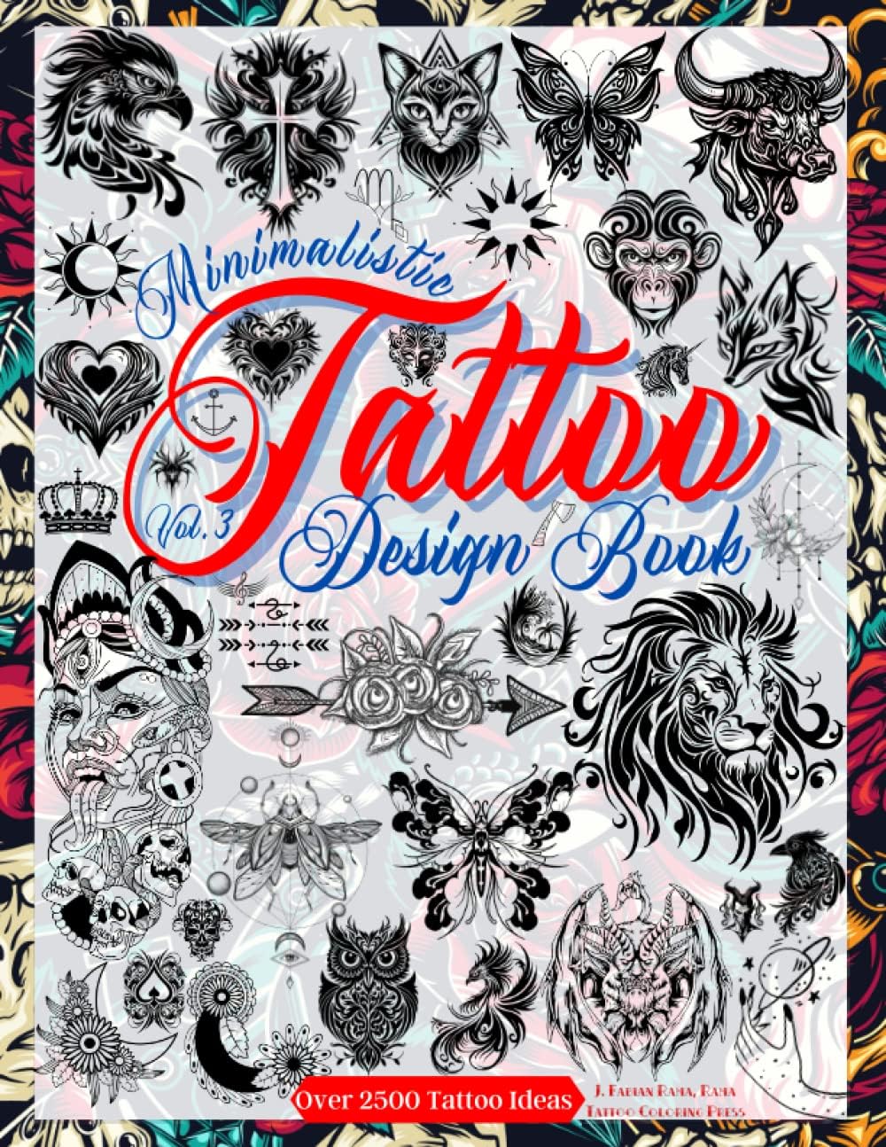 Tattoo Design Book Vol. 3: Over 2,500 Minimalist Tattoo Designs for Artists, Professionals, and Amateurs. Original Designs That Inspire You to Create ... Your First Tattoo. (Books for Adults, Band 3)