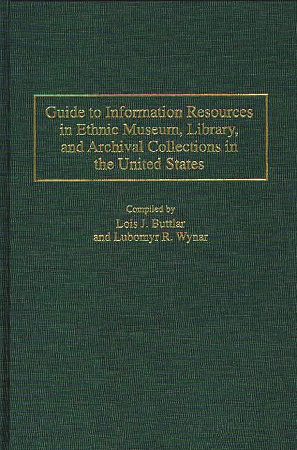 Guide to Information Resources in Ethnic Museum, Library, and Archival Collections in the United States (Bibliographies and Indexes in Ethnic Studies)      First Edition