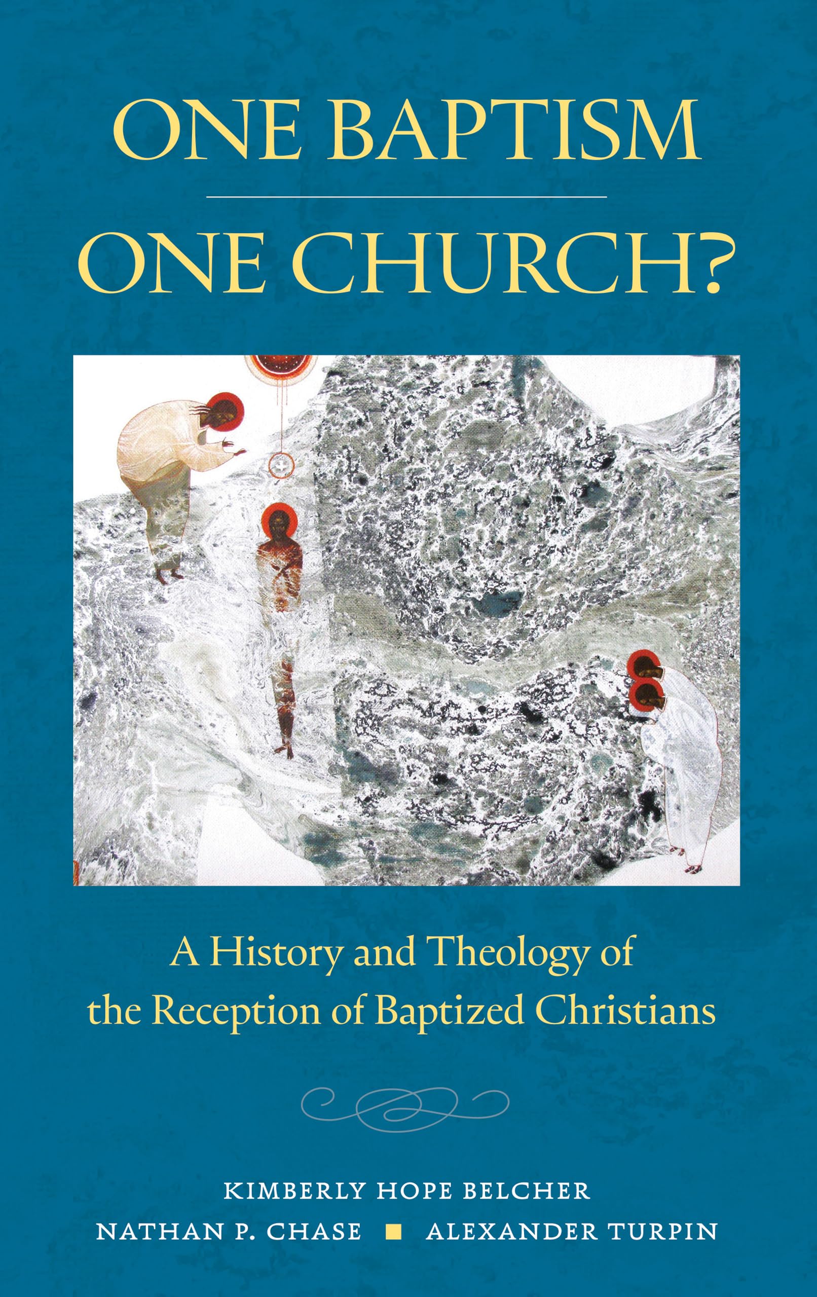 One Baptism–One Church?: A History and Theology of the Reception of Baptized Christians