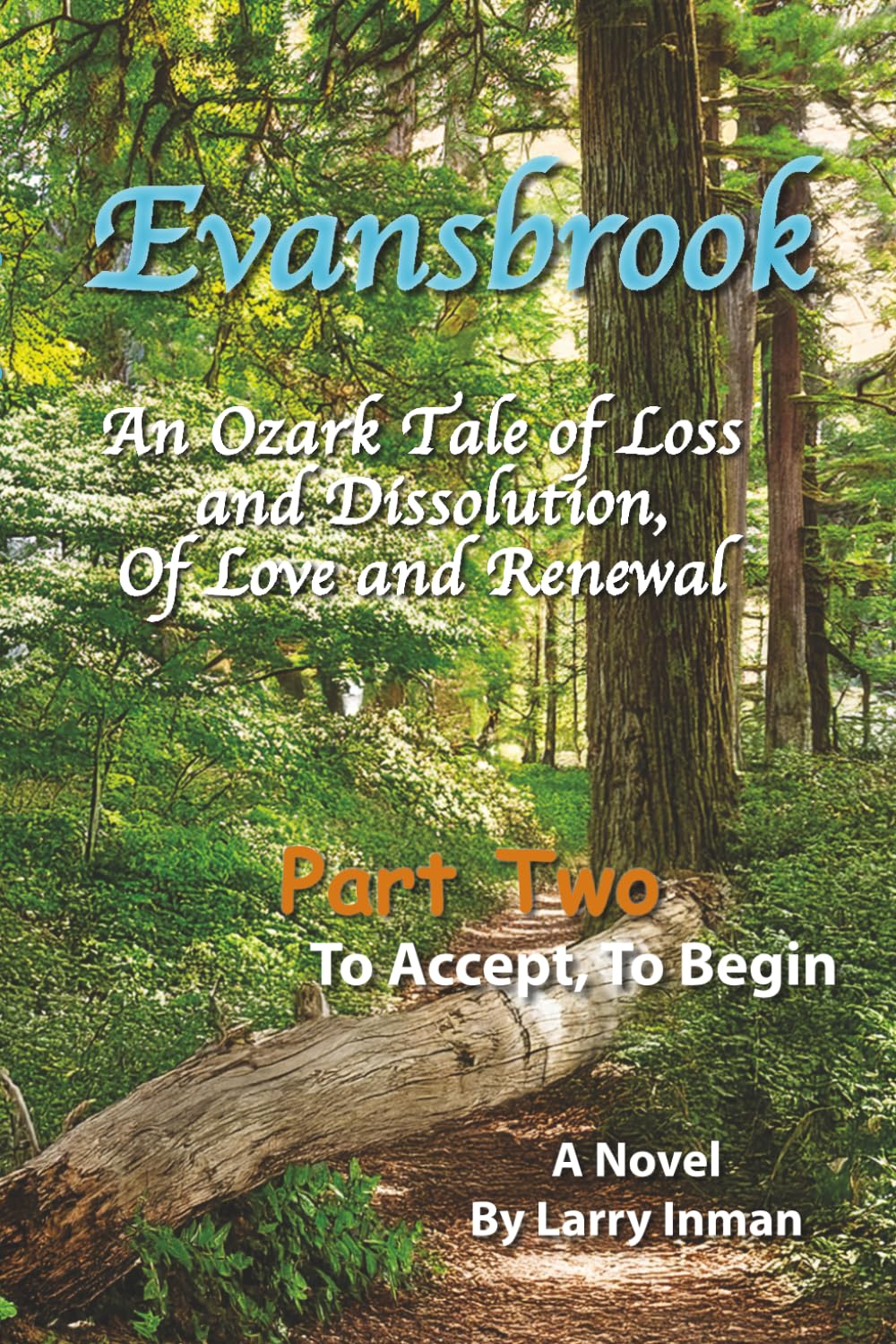 Evansbrook: An Ozark Tale of Loss and Dissolution, Of Love and Renewal. Part Two: To Accept, To Begin