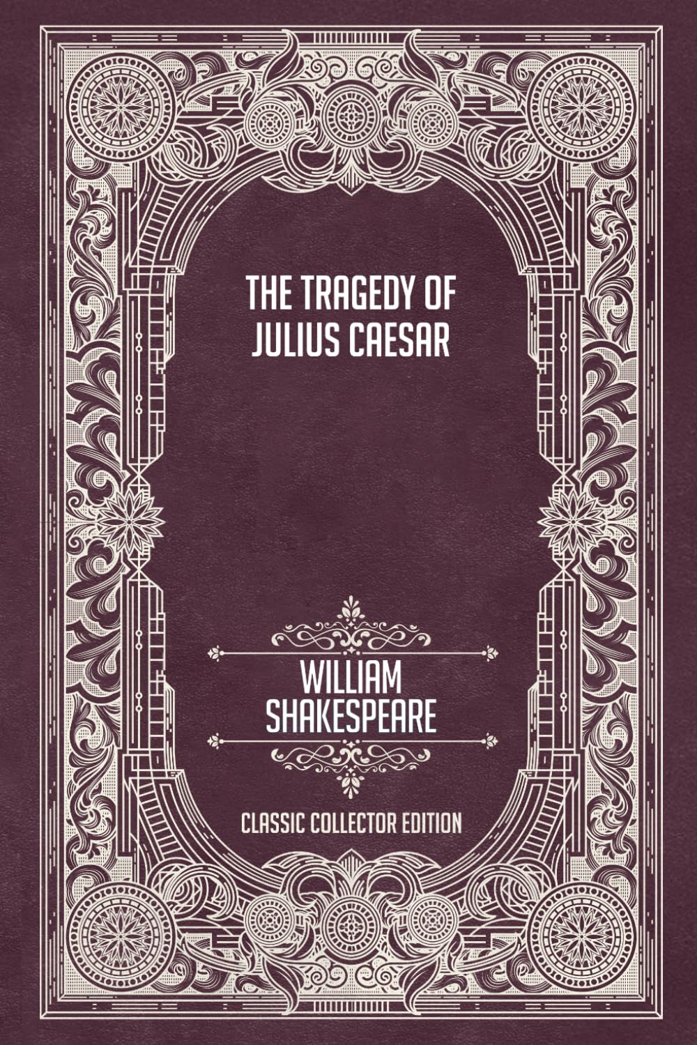 The Tragedy of Julius Caesar - Classic Collector Edition (Annotated)