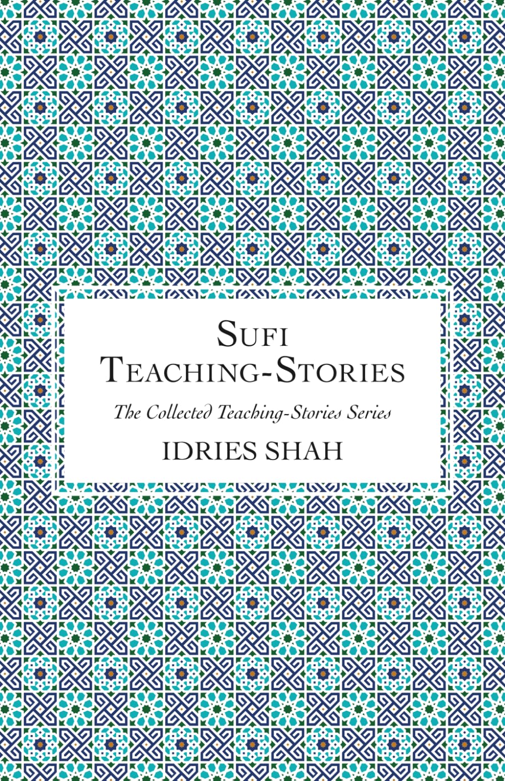 Sufi Teaching-Stories (The Collected Teaching-Stories Series)