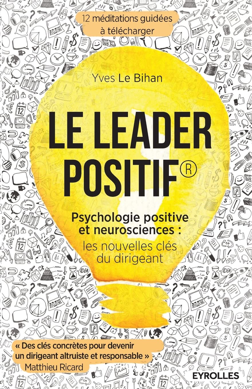 Le leader positif: Psychologie positive et neurosciences: les nouvelles clés du dirigeant.
