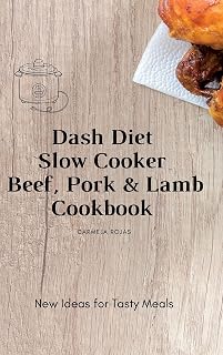 Dash Diet Slow Cooker Beef, Pork & Lamb Cookbook: New Ideas for Tasty Meals