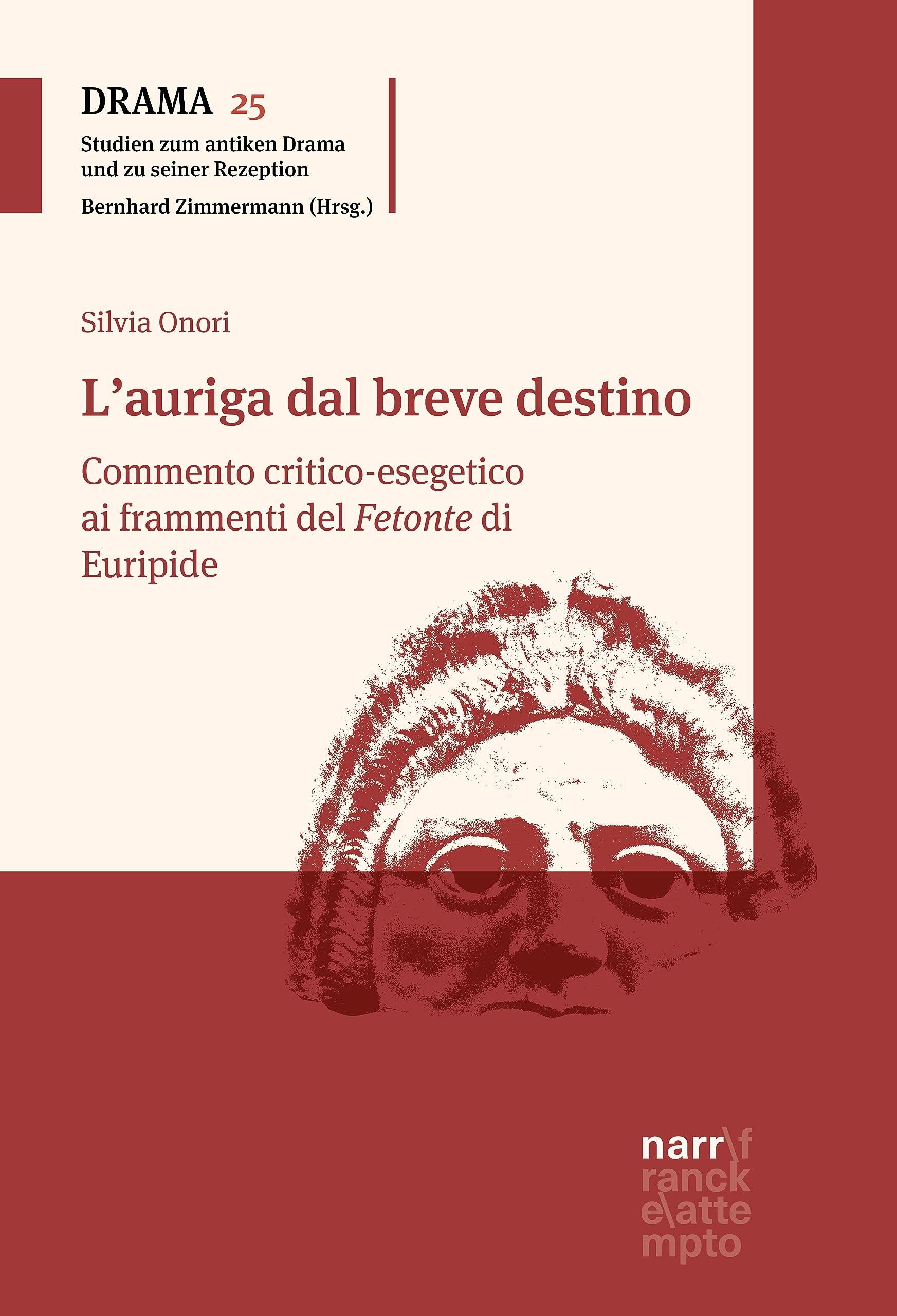 L'auriga dal breve destino: Commento critico-esegetico ai frammenti del Fetonte di Euripide (DRAMA – Studien zum antiken Drama und seiner Rezeption Vol. 25)