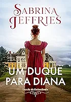 Um duque para Diana (Escola de Debutantes – Livro 1)