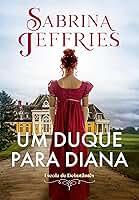 Um duque para Diana (Escola de Debutantes – Livro 1)