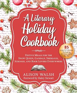 Literary Holiday Cookbook: Festive Meals for the Snow Queen, Gandalf, Sherlock, Scrooge, and Book Lovers Everywhere