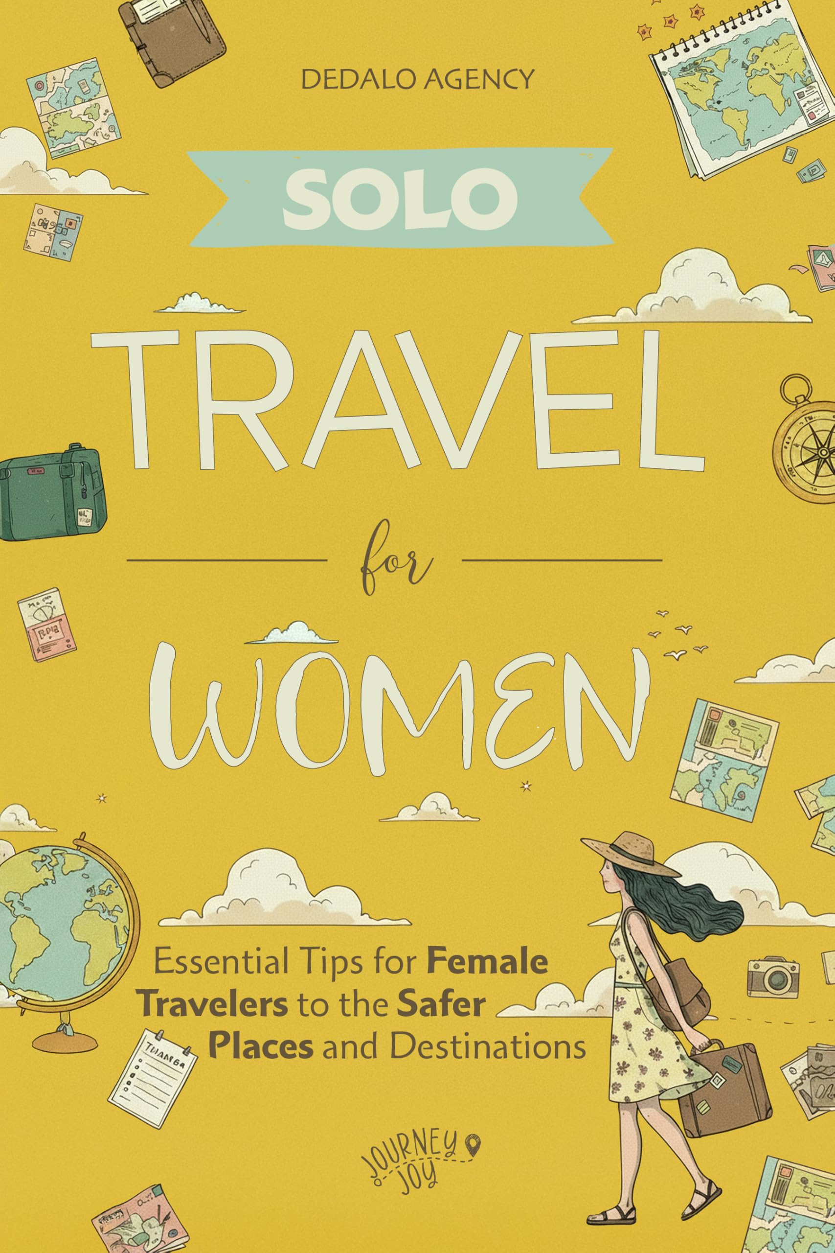 Solo Travel for Women: Essential Tips for Female Travelers to the Safer Places and Destinations (Journey Joy Book 21)