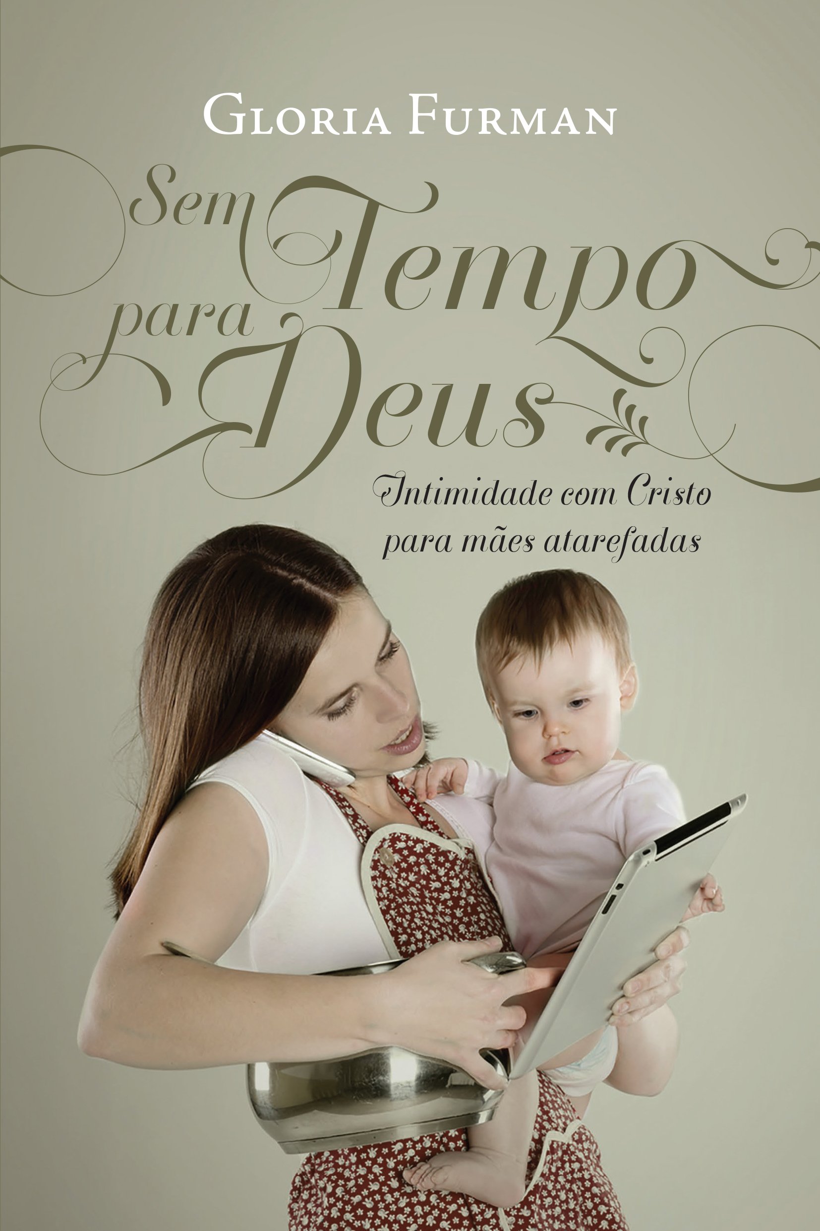 Sem Tempo para Deus: Intimidade com Cristo para mães atarefadas