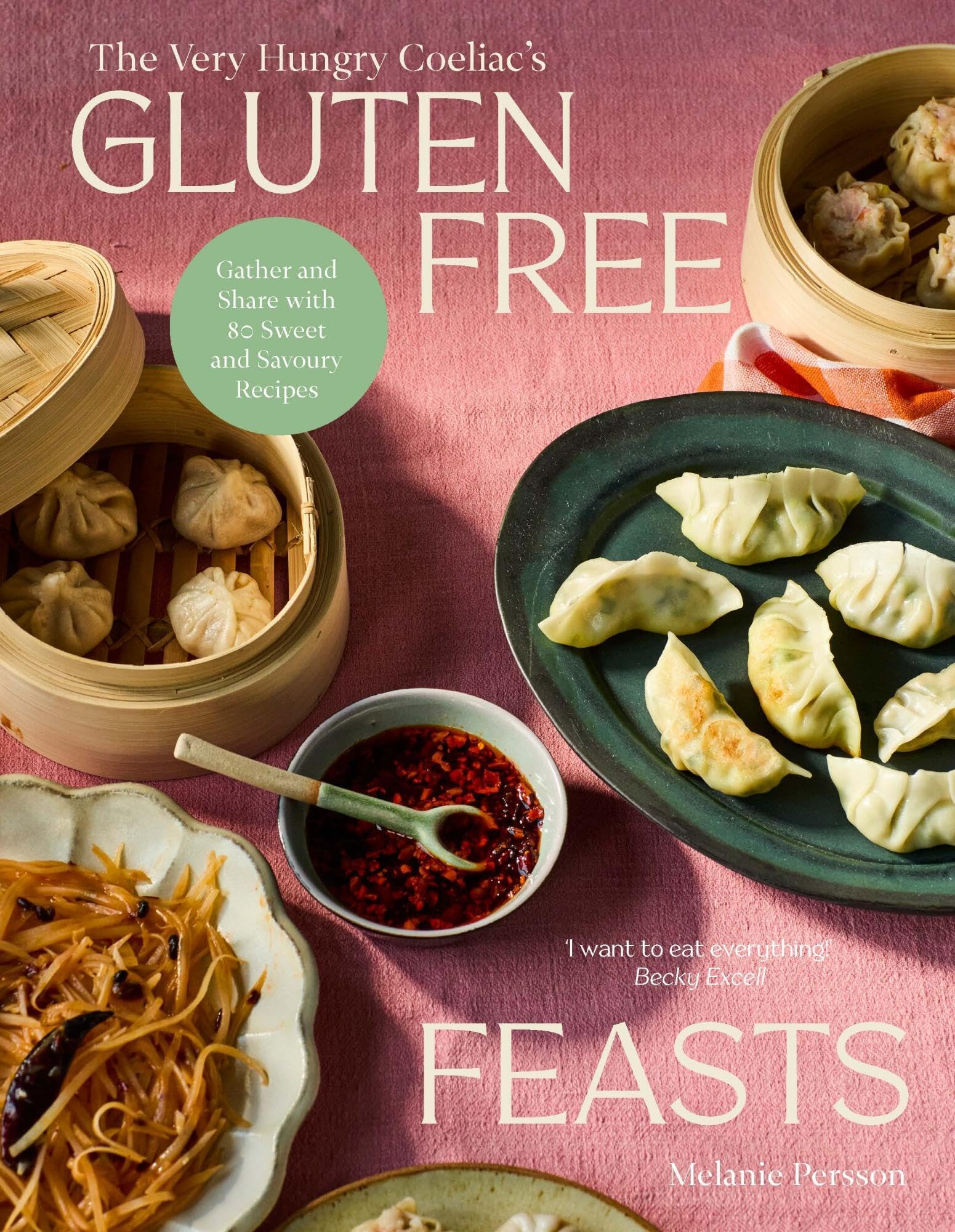 Gluten-​Free Feasts: Gather and Share with 80 Sweet and Savoury Recipes