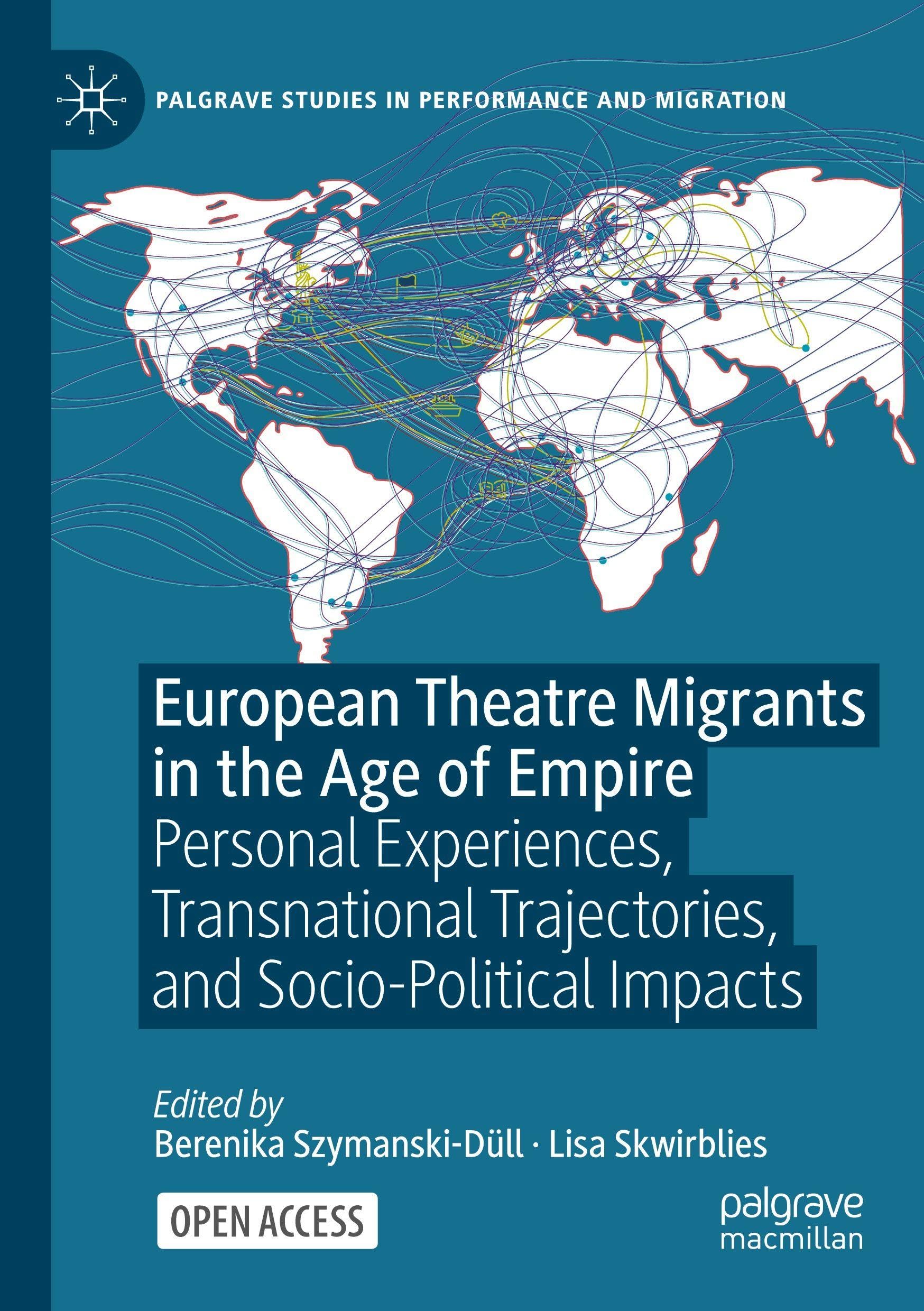 European Theatre Migrants in the Age of Empire: Personal Experiences, Transnational Trajectories, and Socio-Political Impacts (Palgrave Studies in Performance and Migration)