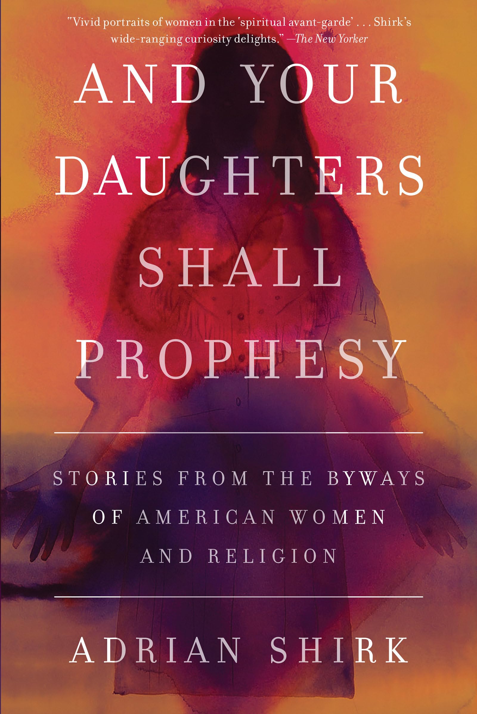 Buy And Your Daughters Shall Prophesy: Stories From the Byways of American Women and Religion — BookShops.in