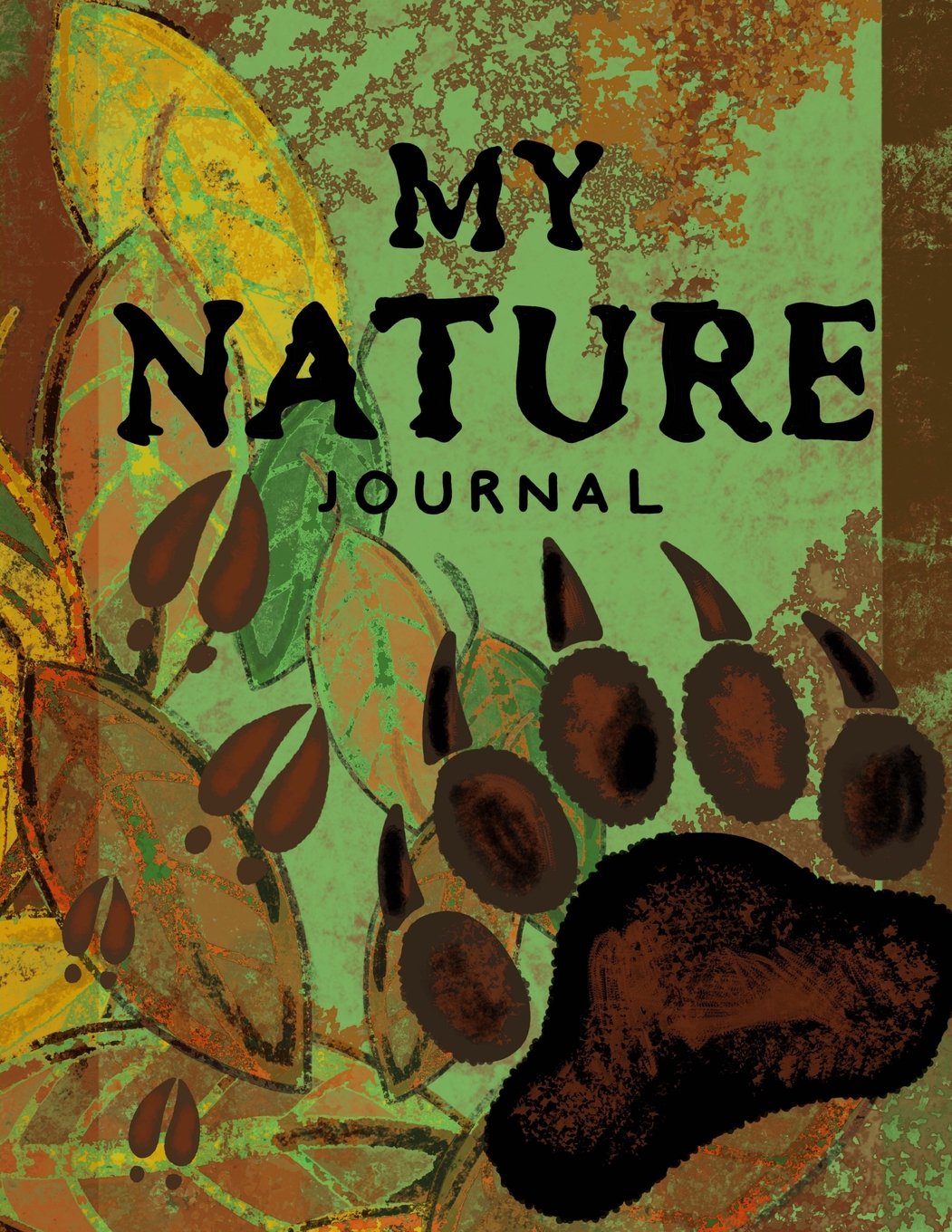 My Nature Journal~Kids Nature Log/Nature Draw and Write Journal: Draw And Write Nature Journal For Children; 8.5"x11" Nature Log Book With Space For Sketching, Samples and Observations