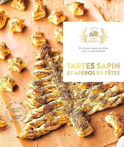 Tartes Sapins et Apéros de Fêtes: 30 recettes pour des fêtes tout en gourmandise