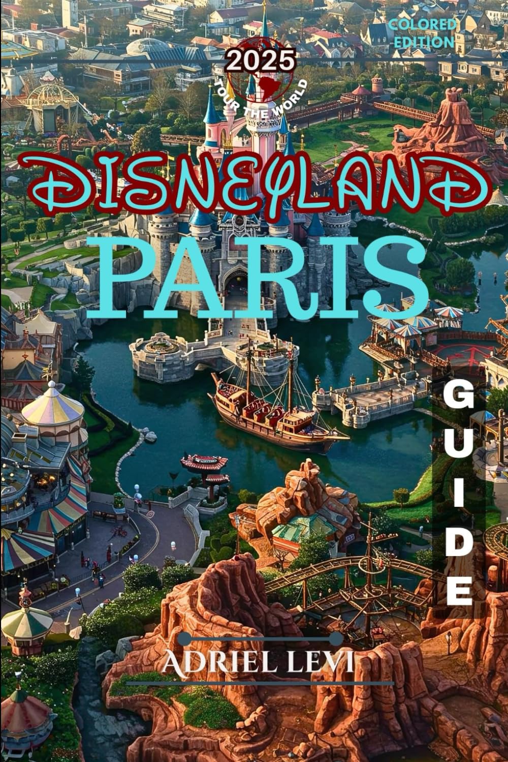 Disneyland Paris Guide: Your Ultimate Roadmap to Magic, Adventure, and Unforgettable Memories 2025