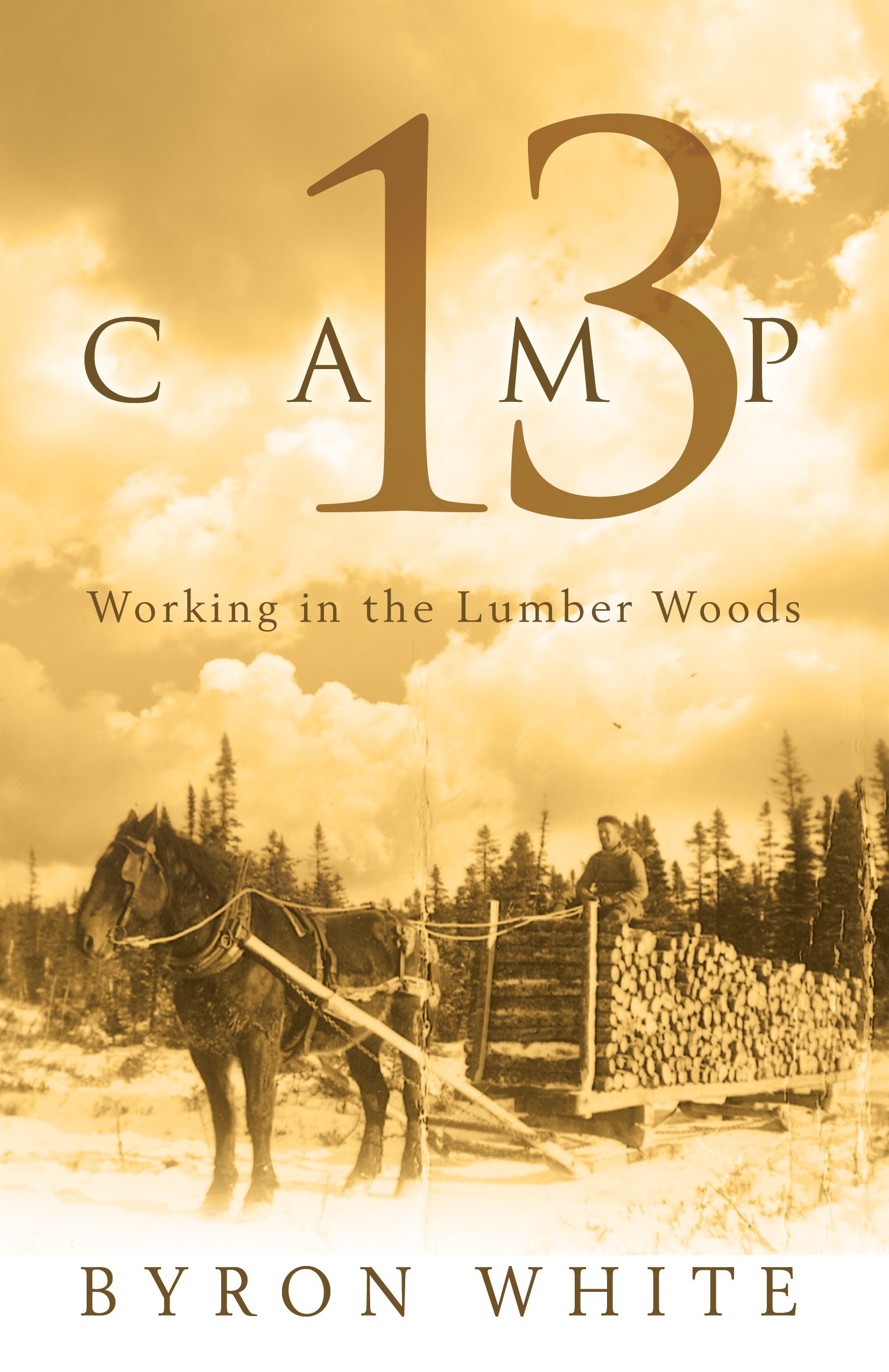 Buy Camp 13: Working in the Lumber Woods — BookShops.in