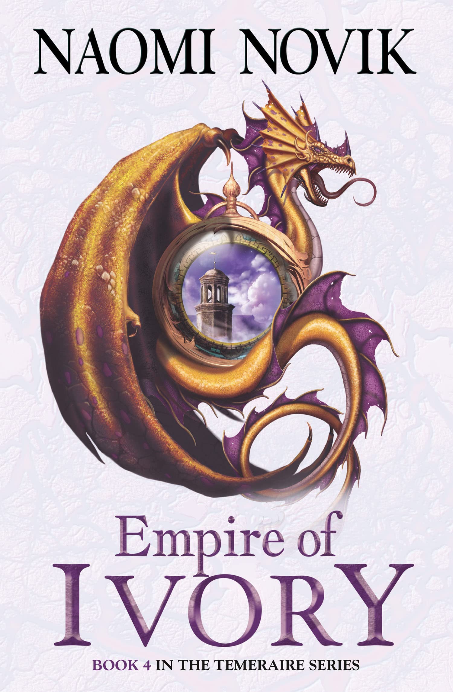 Empire of Ivory The Temeraire Series Temeraire series, Book 4