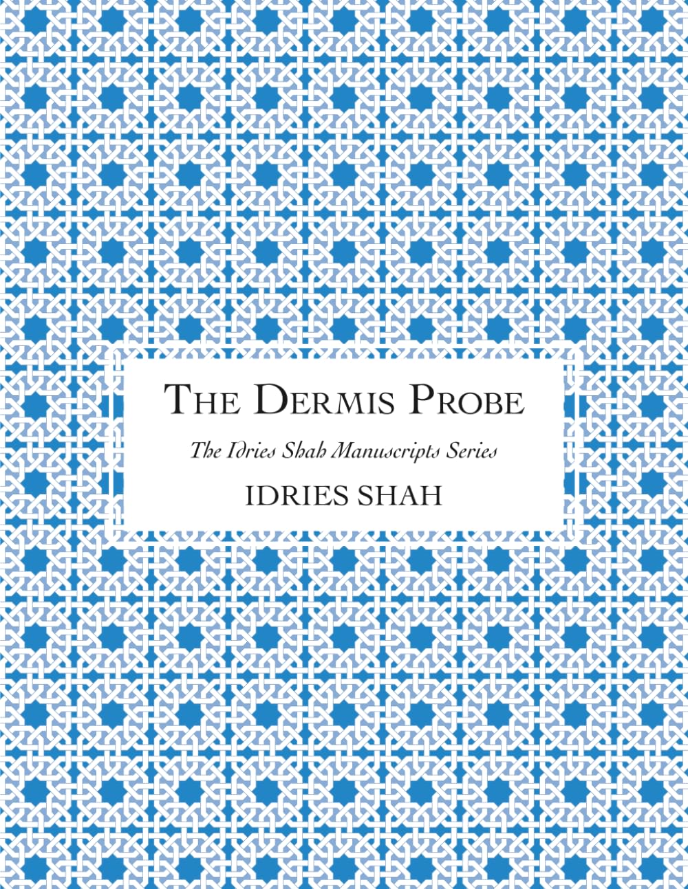The Dermis Probe: The Manuscript (The Idries Shah Manuscripts Series)