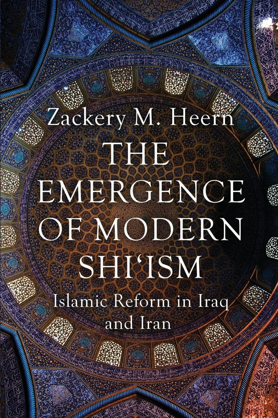 The Emergence of Modern Shi'ism: Islamic Reform in Iraq and Iran