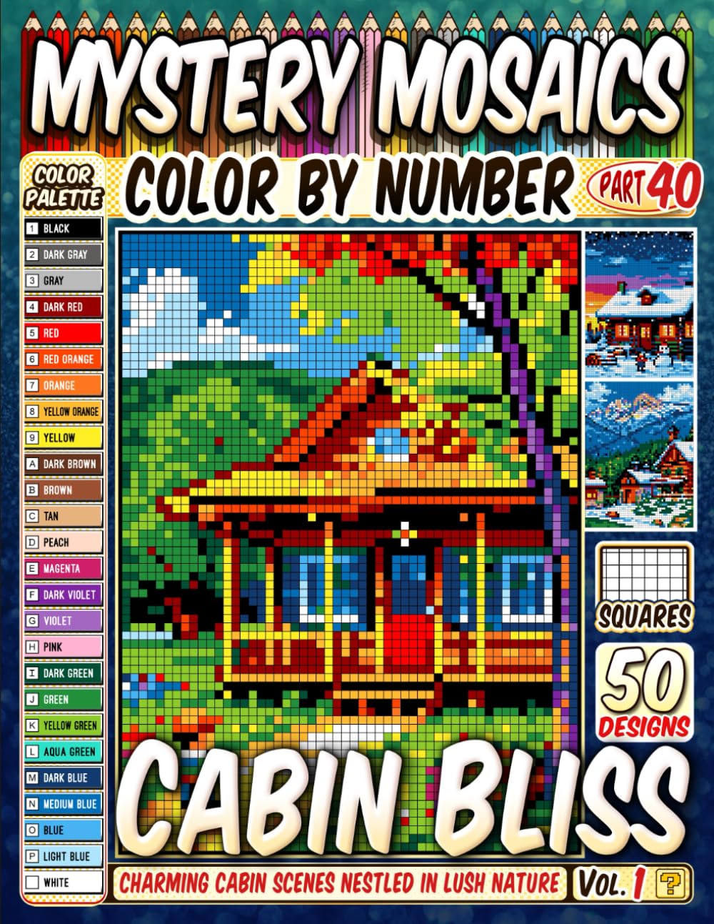 Cabin Bliss Mystery Mosaic Color by Number: 50 Charming Cabin Scenes Nestled in Lush Nature with Cozy Settings in Artistic Grids for Relaxation and Creativity