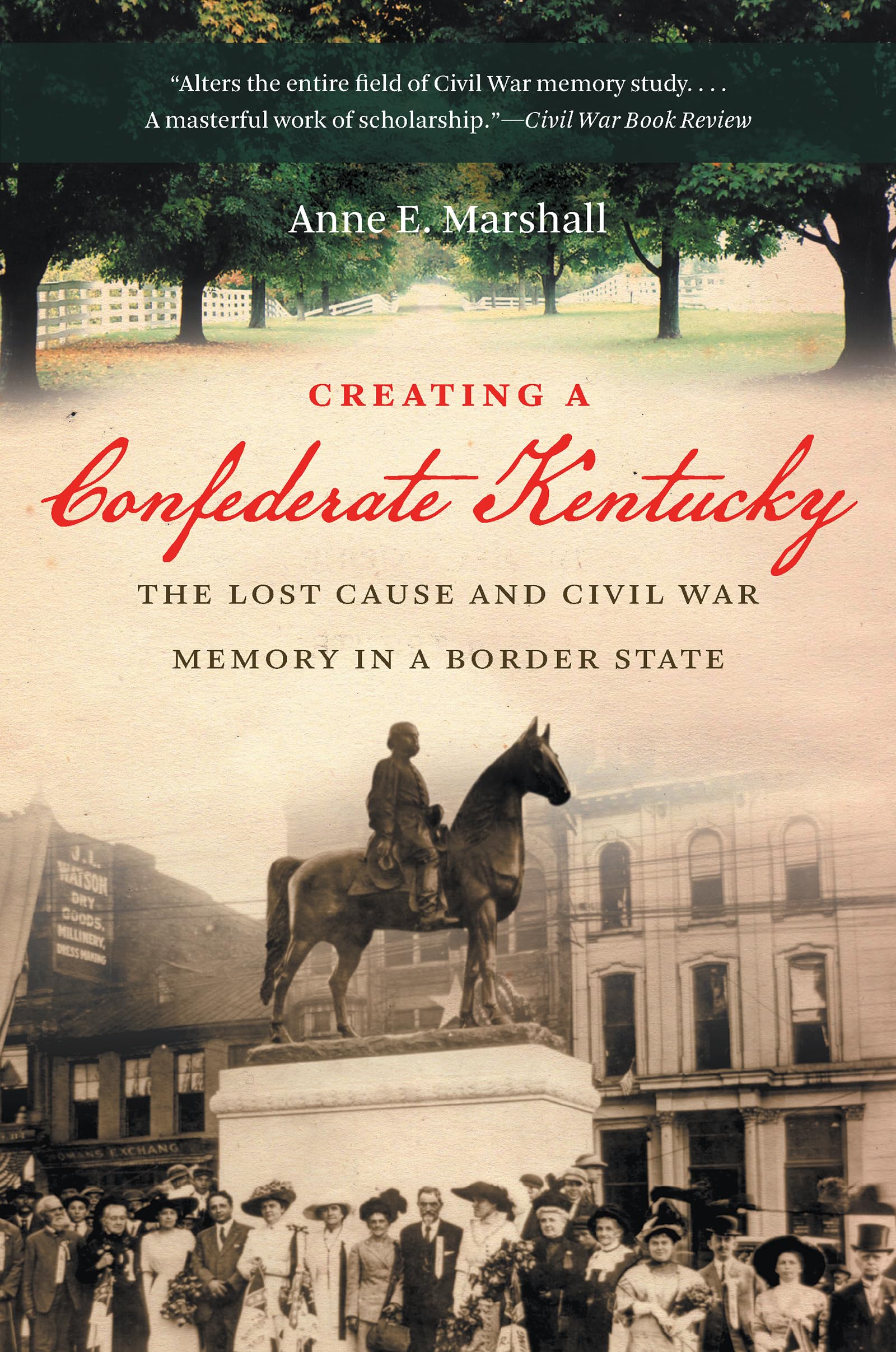 Creating a Confederate Kentucky: The Lost Cause and Civil War Memory in a Border State (Civil War America) Paperback – Illustrated, August 1, 2013