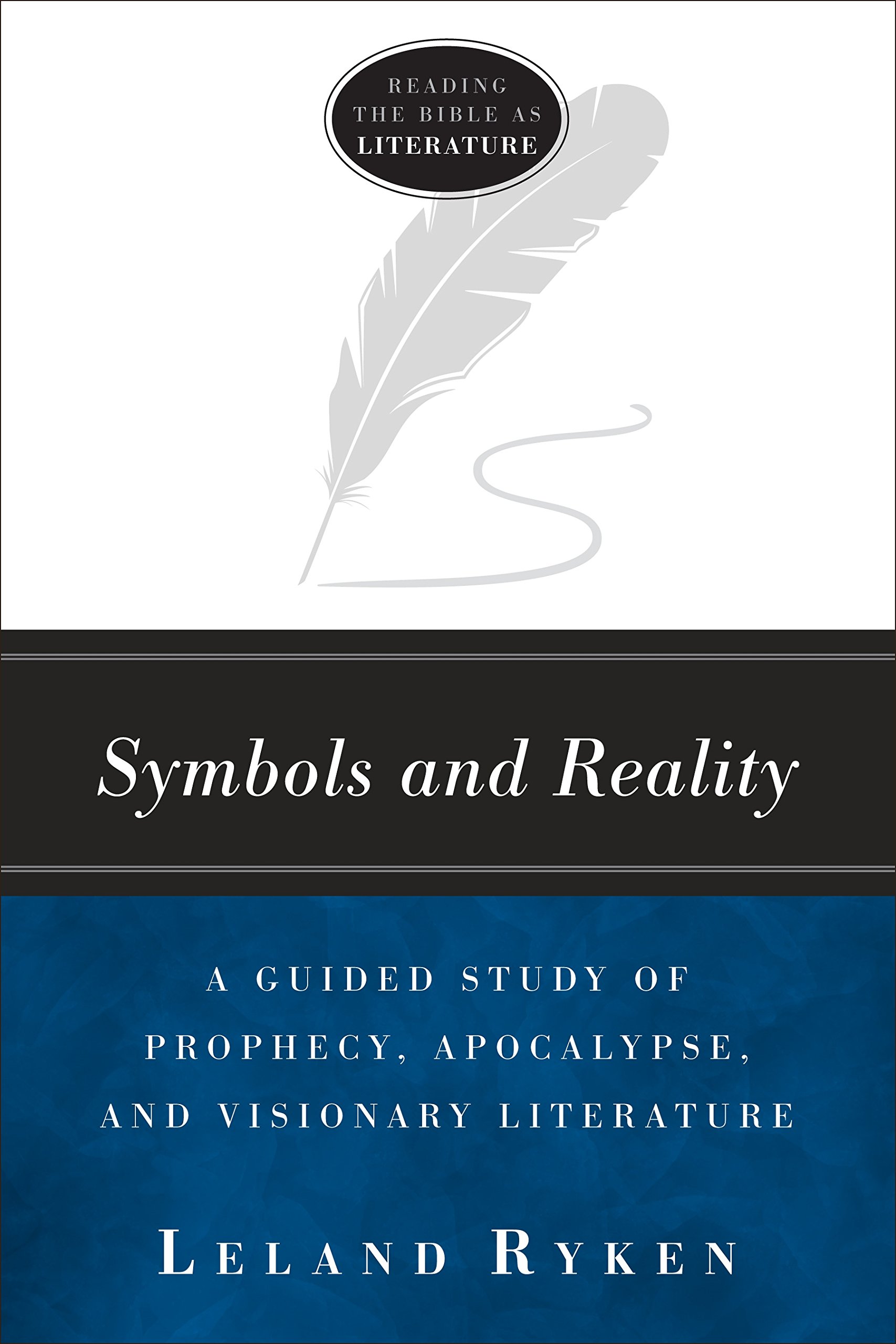 Symbols and Reality: A Guided Study of Prophecy, Apocalypse, and Visionary Literature (Reading the bible as literature)