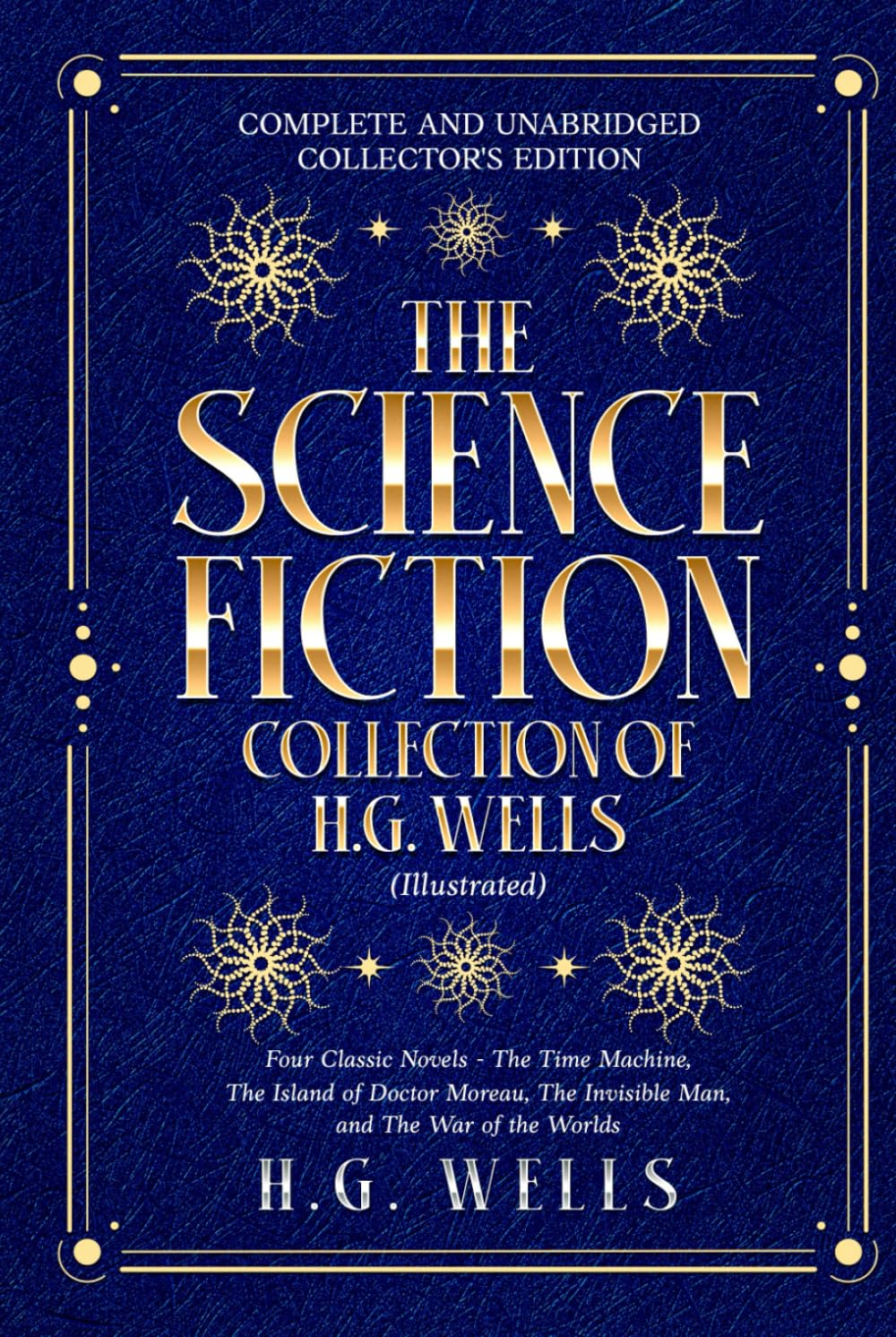 The Science Fiction Collection of H.G. Wells (Illustrated): Four Classic Novels: The Time Machine, The Island of Doctor Moreau, The Invisible Man, and The War of the Worlds