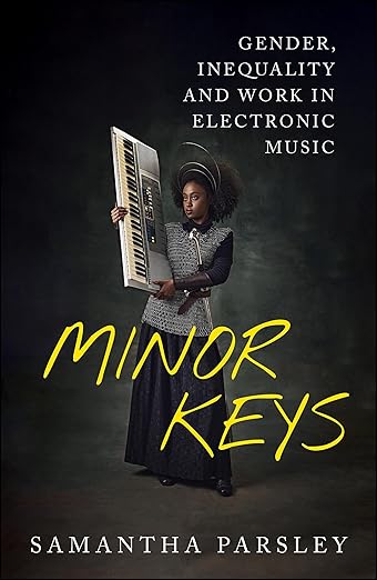 Image for Minor Keys : Gender, Inequality and Work In Electronic Music