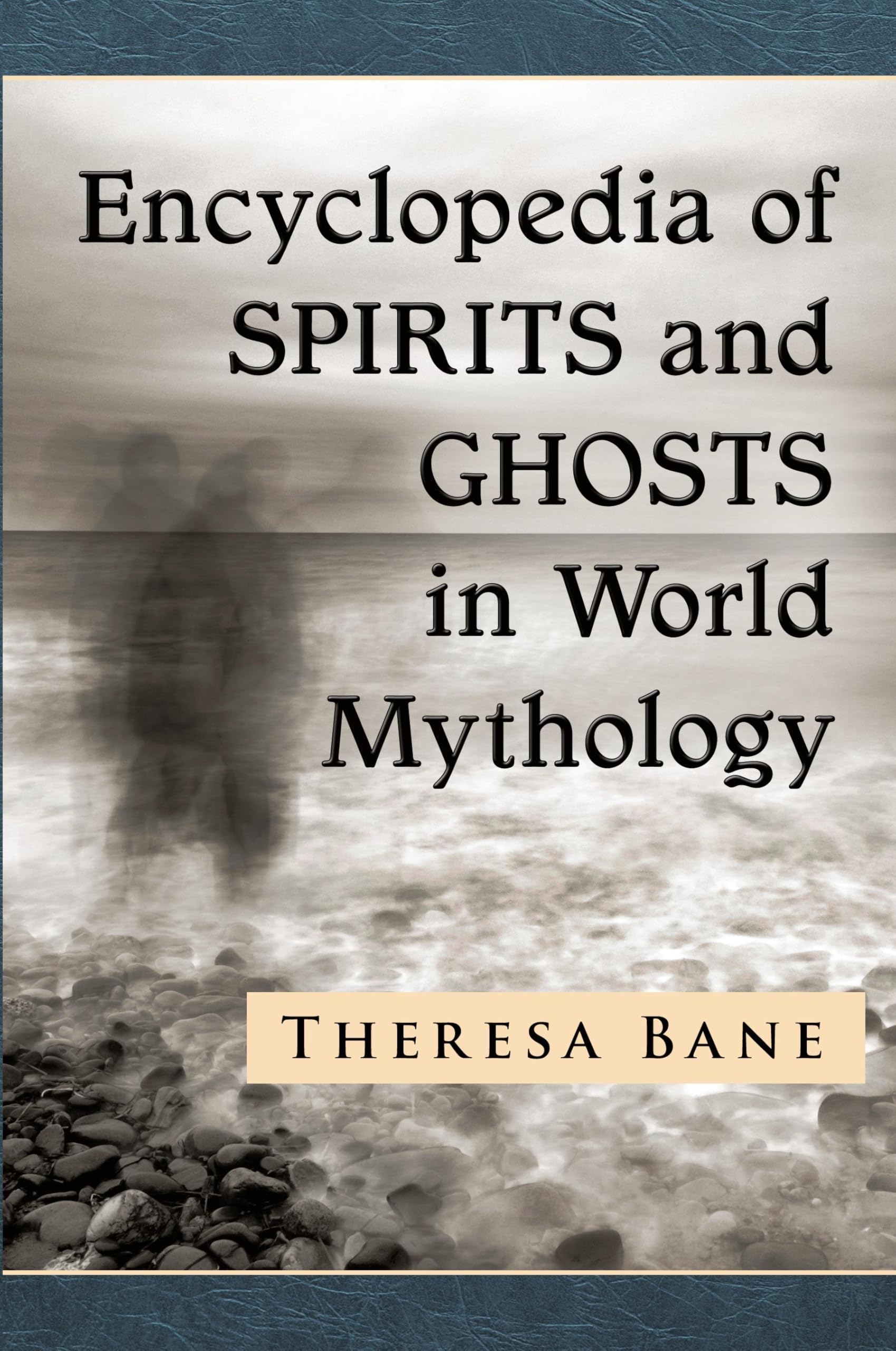 Encyclopedia of Spirits and Ghosts in World Mythology (McFarland Myth and Legend Encyclopedias)