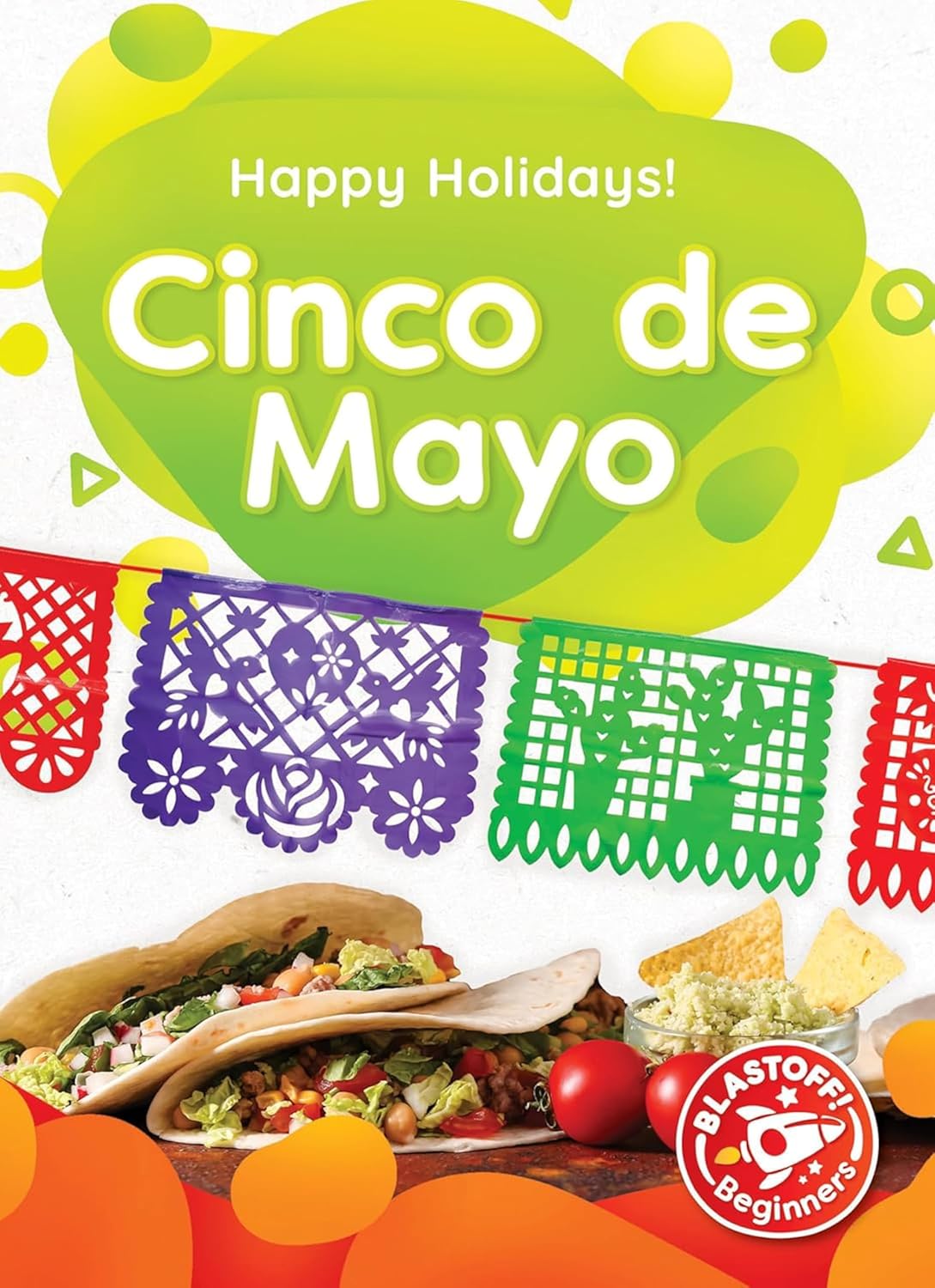 Cinco de Mayo - Happy Holidays!, Non-Fiction Reading About the History & Significance of Holidays for Kindergarten - Blastoff! Beginners Collection      Library Binding – August 1, 2023