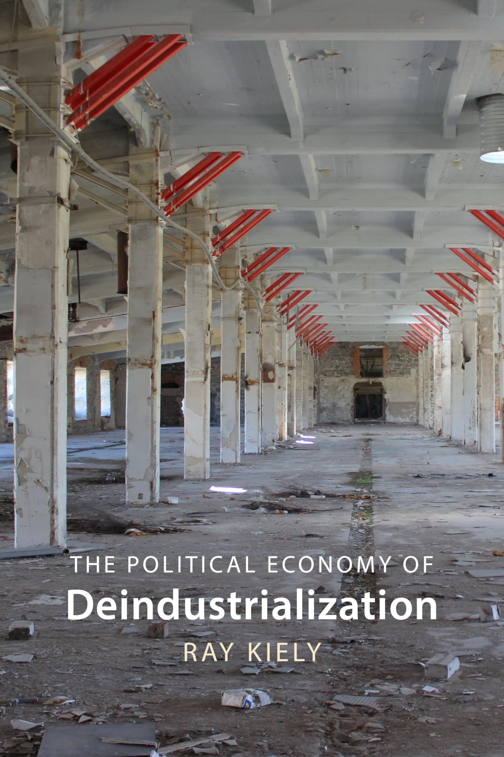 The Political Economy of Deindustrialization by Ray  Kiely (Hardback Book)