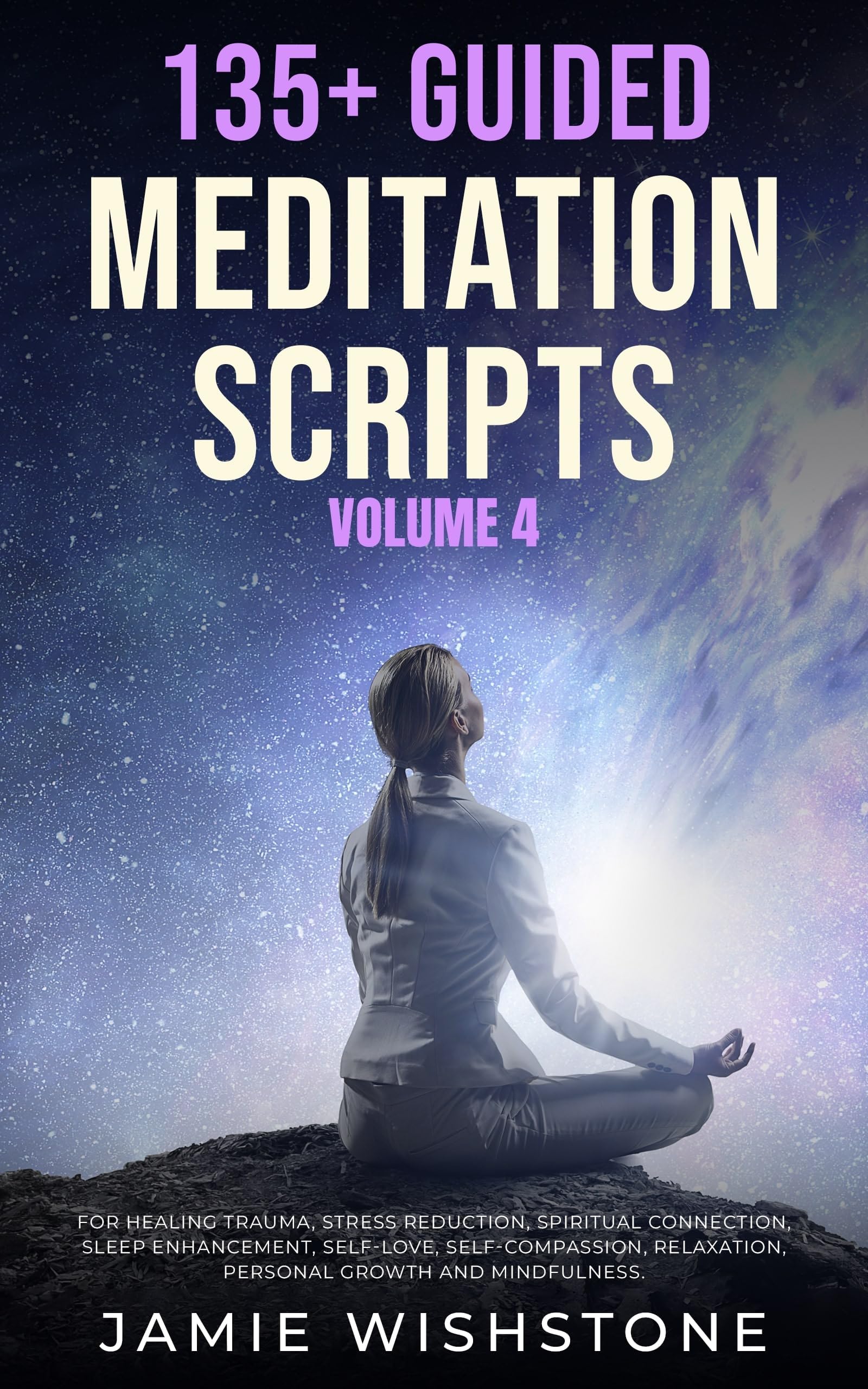 135+ Guided Meditation Scripts (Volume 4): Discover Calm and Transformation: Embrace Nature, Mindfulness, Self-Care, and Personal Growth Across Diverse ... (Guided Meditation Scripts Series)