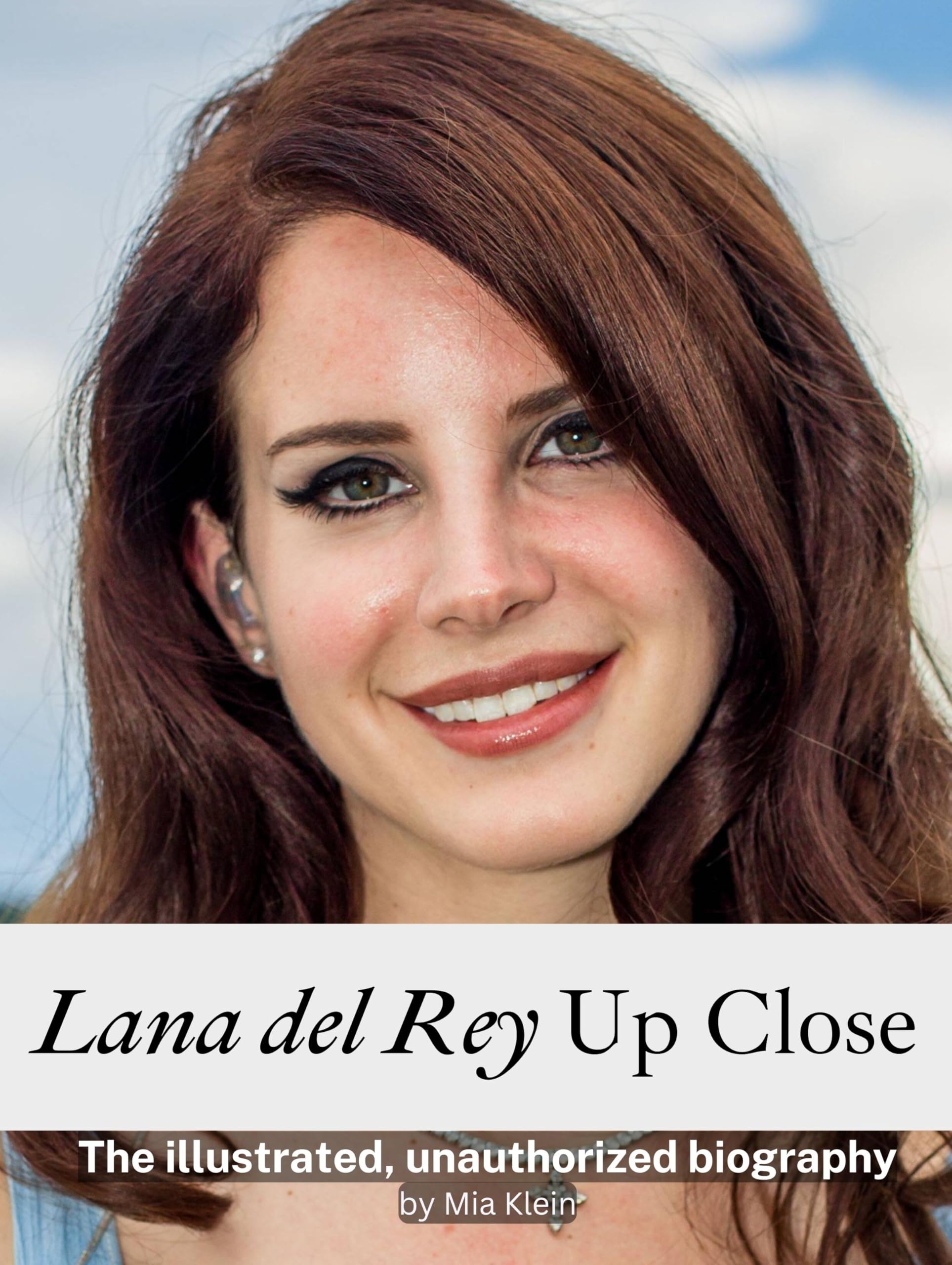 Lana del Rey Up Close - Complete in Color: The illustrated, unauthorized biography