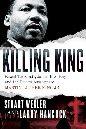 Killing King: Racial Terrorists, James Earl Ray, and the Plot to Assassinate Martin Luther King Jr.