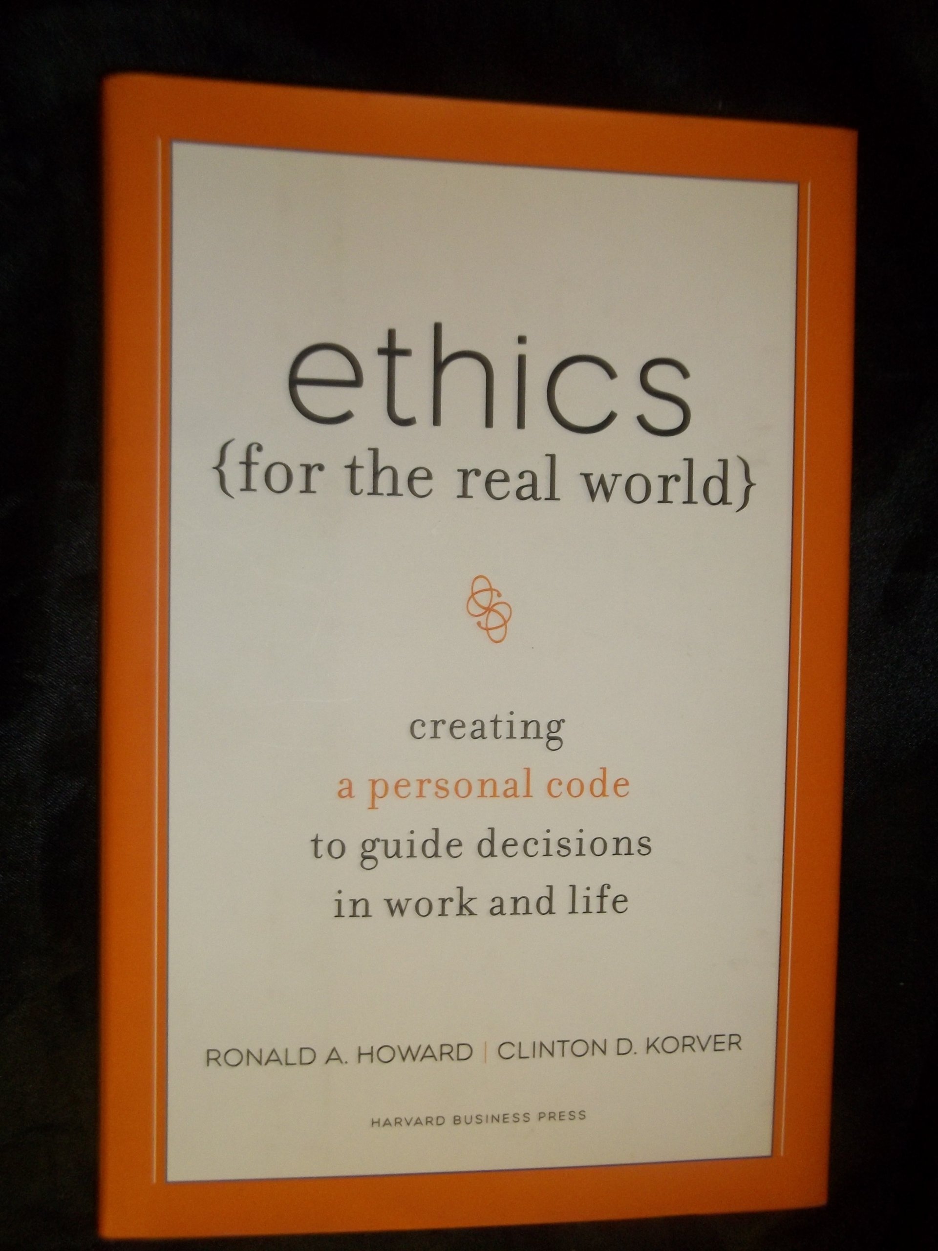 Ethics for the Real World: Creating a Personal Code to Guide Decisions in Work and Life Hardcover – Illustrated, June 24, 2008