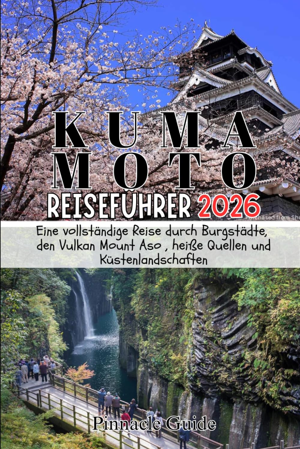 KUMAMOTO REISEFÜHRER 2026: Eine vollständige Reise durch Burgstädte, den Vulkan Mount Aso , heiße Quellen und Küstenlandschaften