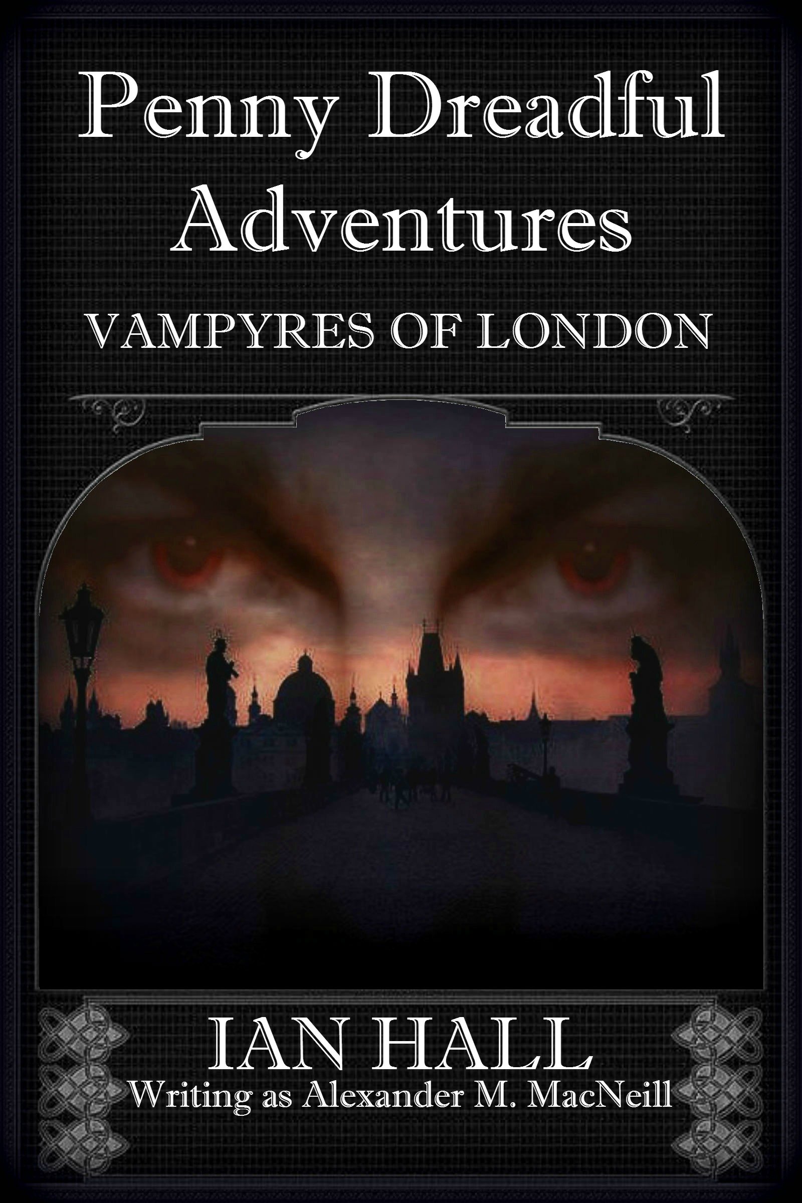 Penny Dreadful Adventures Vampyres of London: 1: Varney the Vampire (My Part in His Creation)