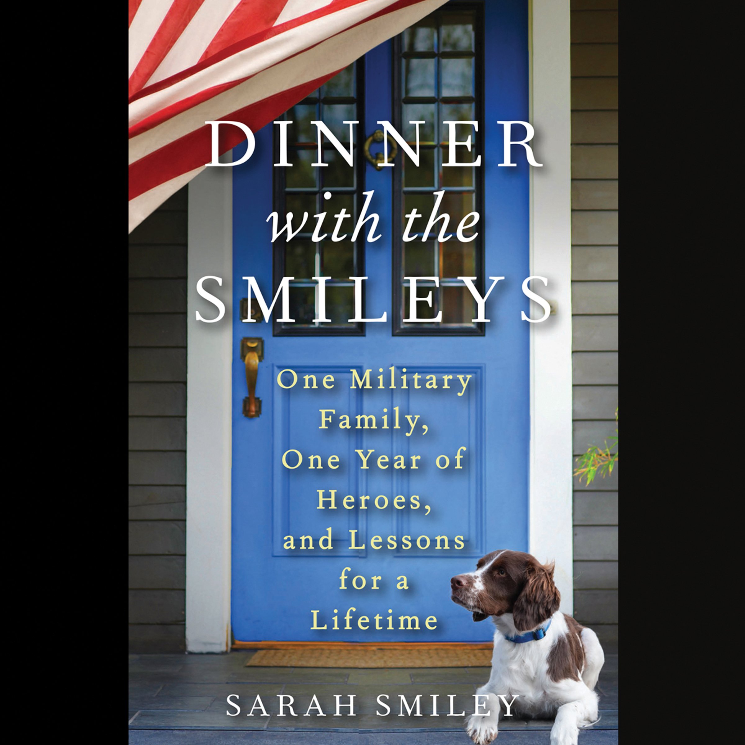Dinner with the Smileys: One Military Family, One Year of Heroes, and Lessons for a Lifetime
