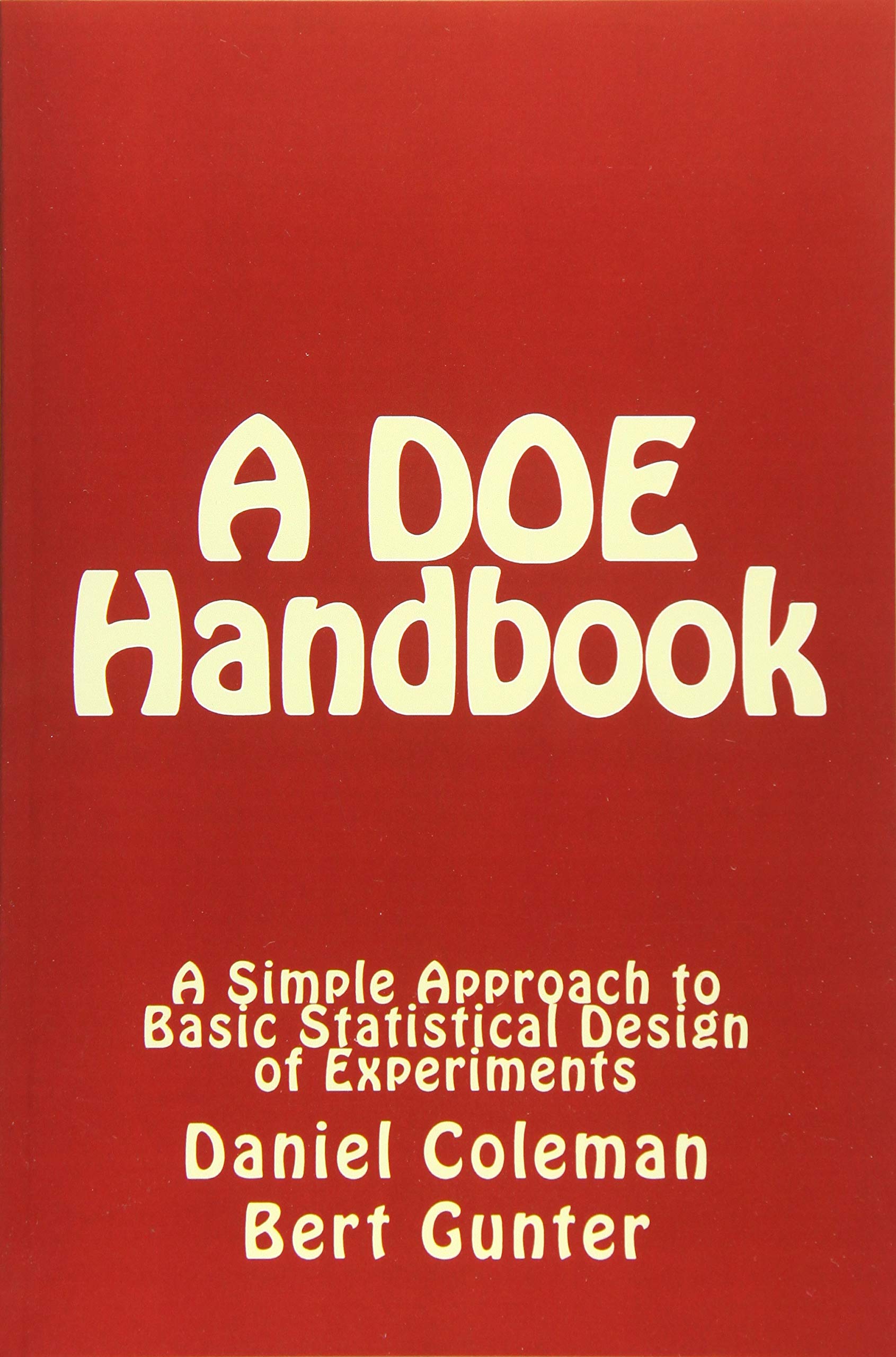 A DOE Handbook: : A Simple Approach to Basic Statistical Design of Experiments