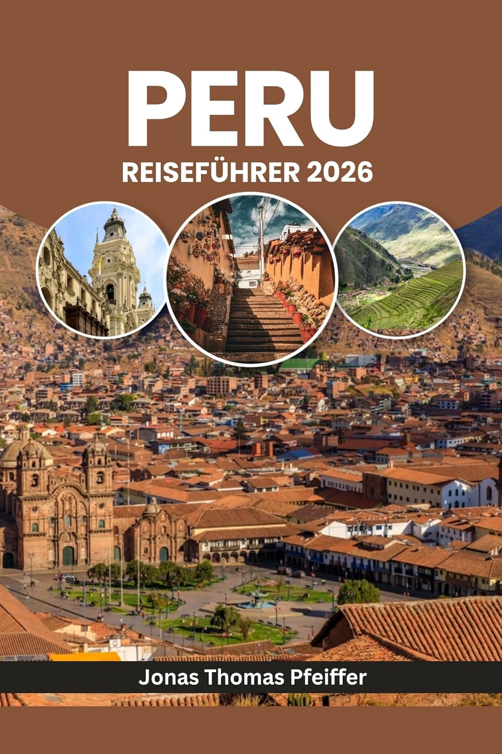 PERU REISEFÜHRER 2026: Von Sonnenaufgängen in Machu Picchu bis zu Amazonennächten – entdecken Sie uralte Wunder, Andenabenteuer, verborgene Dörfer, ... und die Natur Südamerikas (German Edition)      Kindle Edition