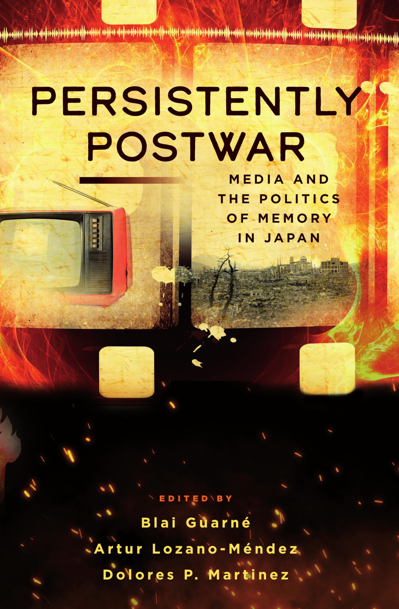Persistently Postwar Media and the Politics of Memory in Japan (Paperback Book)