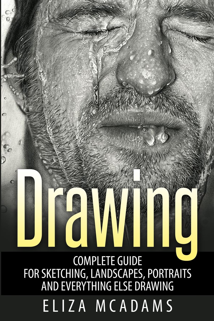 Drawing: Complete Guide For Sketching, Landscapes, Portraits and Everything Else Drawing Paperback