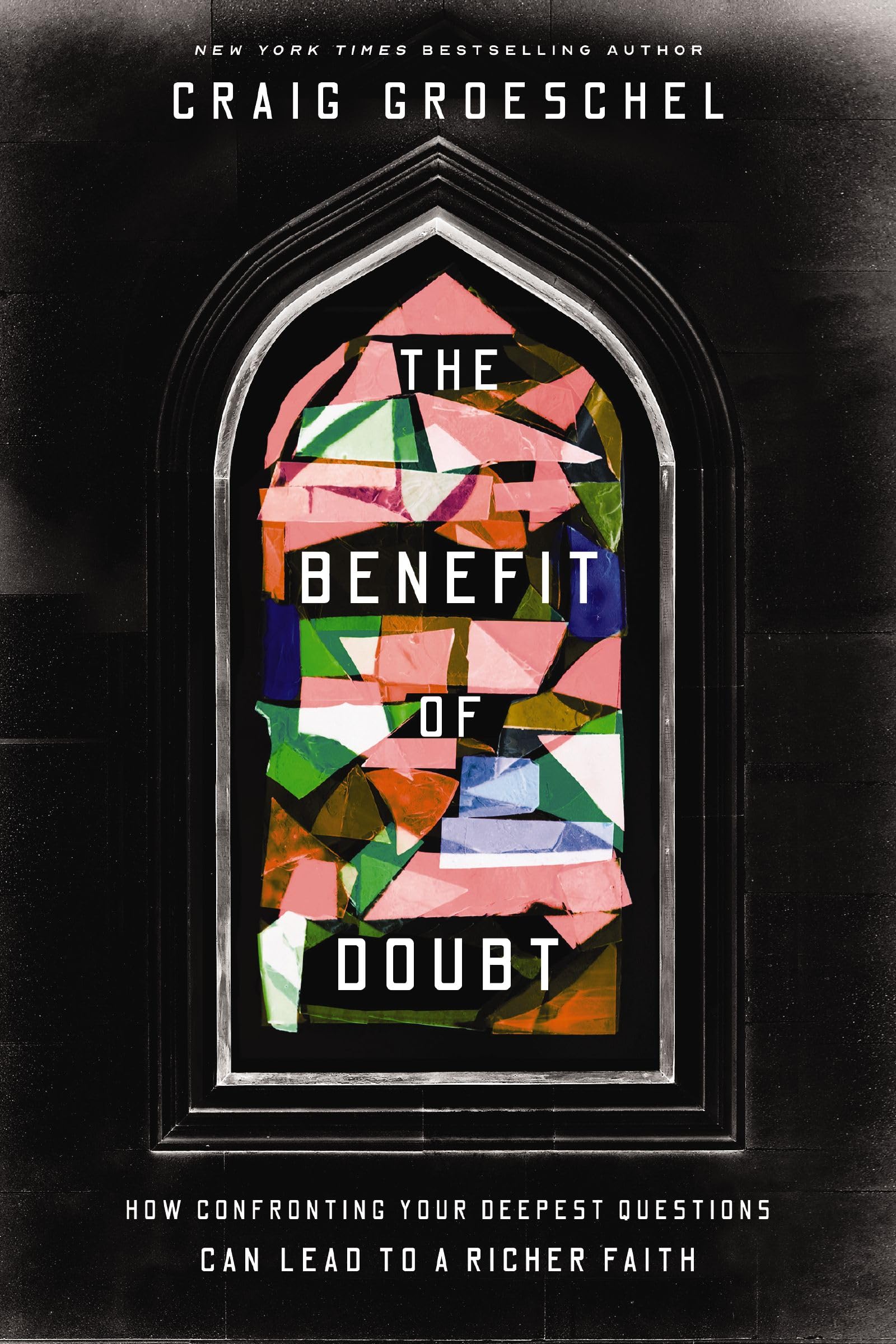 The Benefit of Doubt: How Confronting Your Deepest Questions Can Lead to a Richer Faith