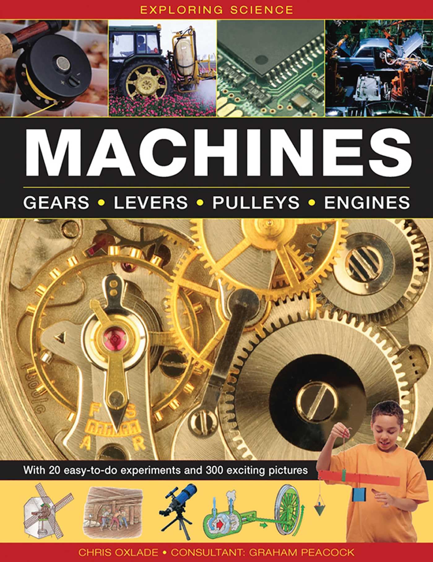 Machines: Gears * Levers * Pulleys * Engines (Exploring Science): With 20 Easy-To-Do Experiments and 300 Exciting Pictures