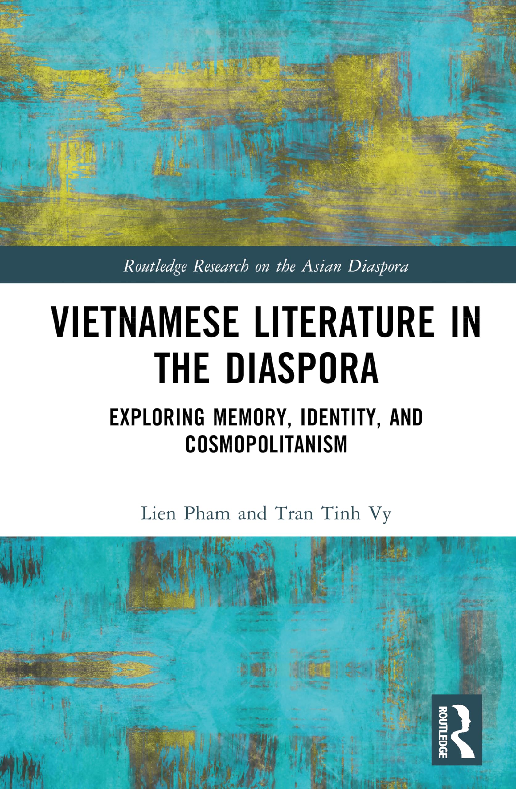 Vietnamese Literature in the Diaspora: Exploring Memory, Identity, and Cosmopolitanism (Routledge Research on the Asian Diaspora)