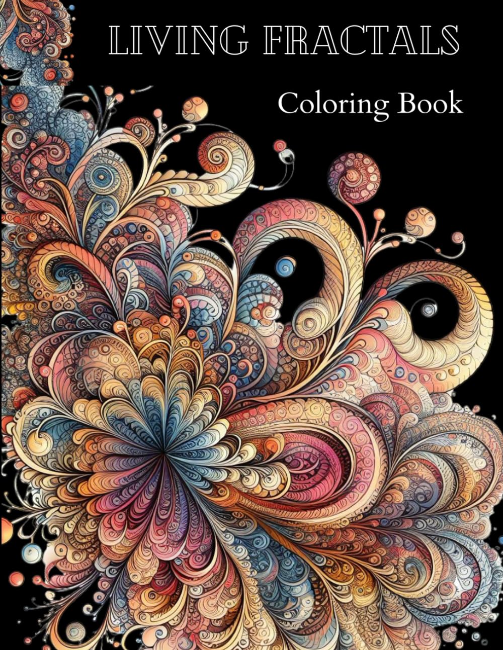 Living Fractals Coloring Book: A Coloring Journey